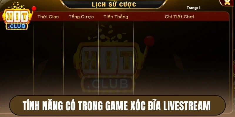 Xóc Đĩa Livestream Hitclub - Chơi Lắc Đĩa Cận Cảnh 360 Độ 4 Tính năng có trong game xóc đĩa livestream Hitclub